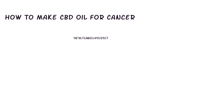 How To Make Cbd Oil For Cancer