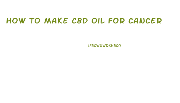 How To Make Cbd Oil For Cancer