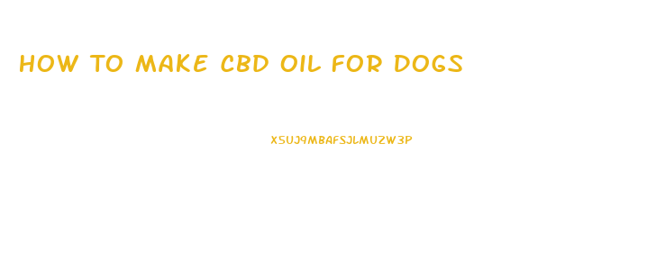 How To Make Cbd Oil For Dogs