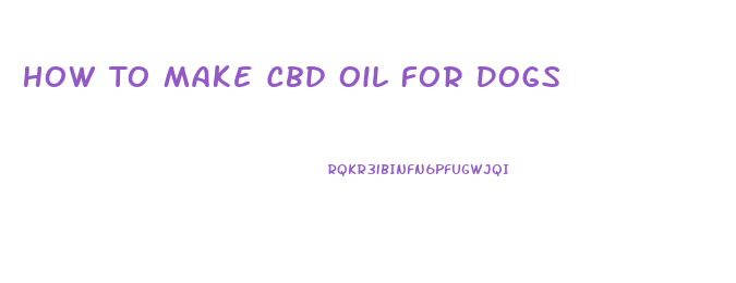 How To Make Cbd Oil For Dogs