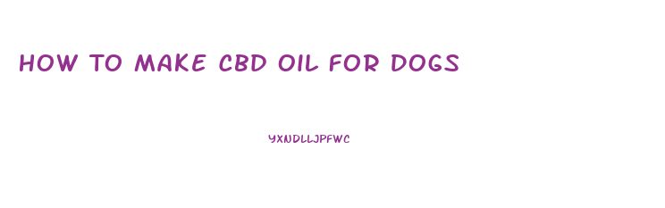 How To Make Cbd Oil For Dogs