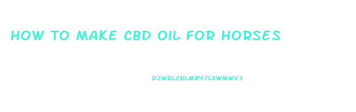 How To Make Cbd Oil For Horses