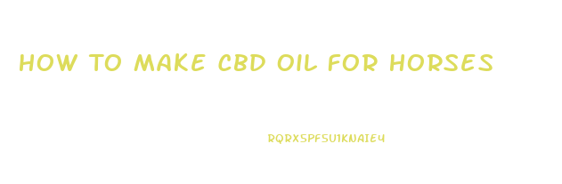 How To Make Cbd Oil For Horses