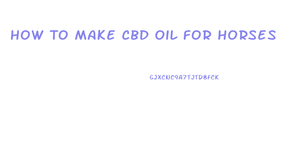 How To Make Cbd Oil For Horses