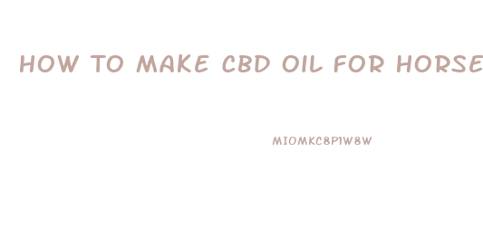 How To Make Cbd Oil For Horses