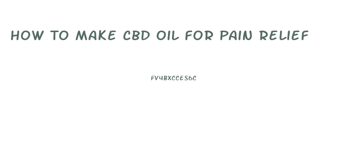 How To Make Cbd Oil For Pain Relief