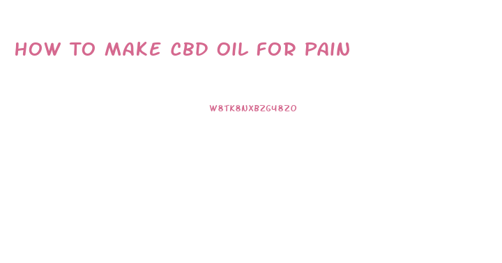 How To Make Cbd Oil For Pain