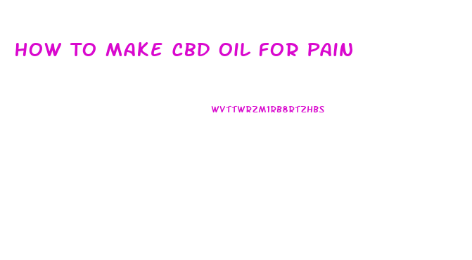 How To Make Cbd Oil For Pain