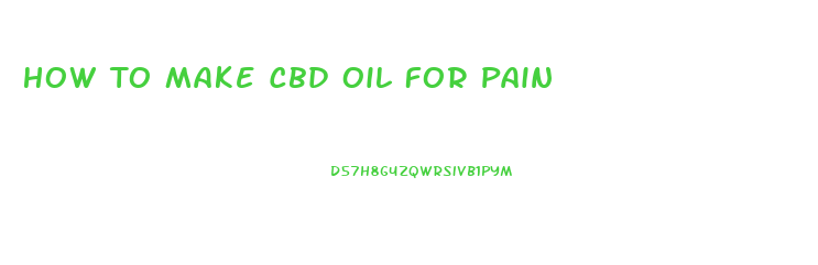 How To Make Cbd Oil For Pain