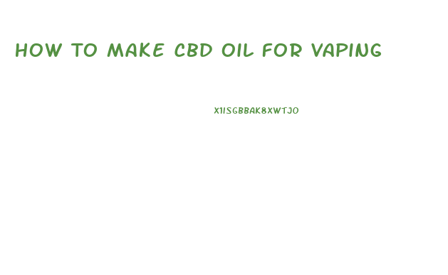 How To Make Cbd Oil For Vaping