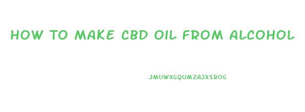 How To Make Cbd Oil From Alcohol
