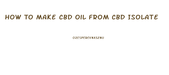 How To Make Cbd Oil From Cbd Isolate