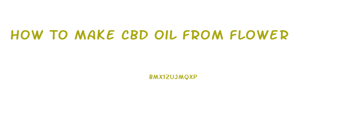 How To Make Cbd Oil From Flower