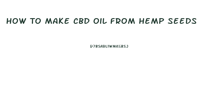How To Make Cbd Oil From Hemp Seeds