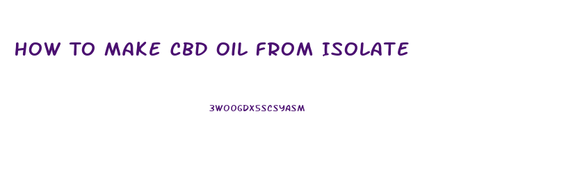 How To Make Cbd Oil From Isolate