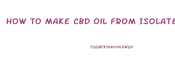 How To Make Cbd Oil From Isolate Vegetable Glycerin