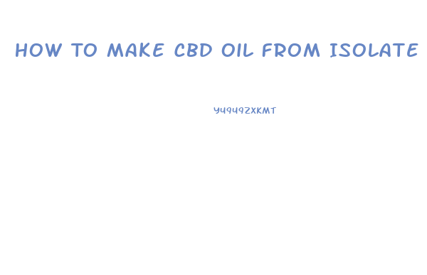 How To Make Cbd Oil From Isolate Vegetable Glycerin