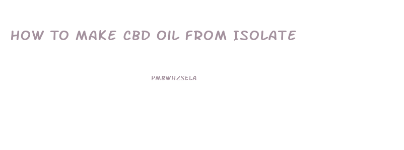 How To Make Cbd Oil From Isolate