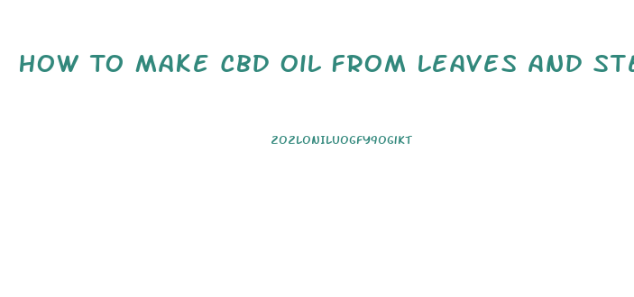 How To Make Cbd Oil From Leaves And Stems