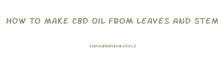 How To Make Cbd Oil From Leaves And Stems