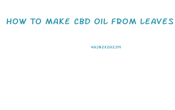How To Make Cbd Oil From Leaves And Stems