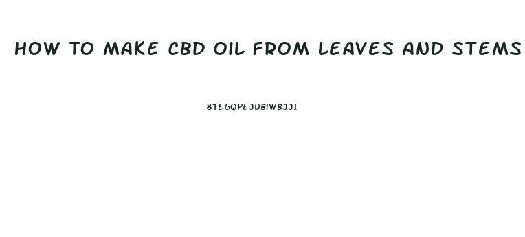 How To Make Cbd Oil From Leaves And Stems