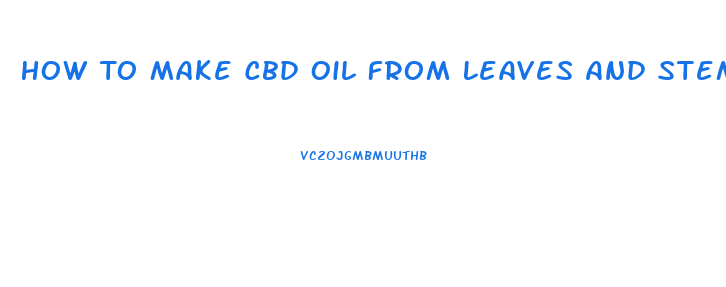 How To Make Cbd Oil From Leaves And Stems