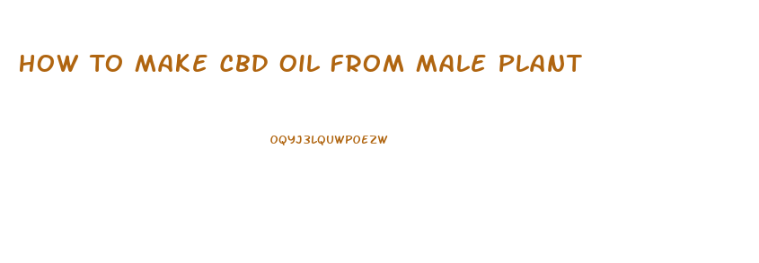 How To Make Cbd Oil From Male Plant