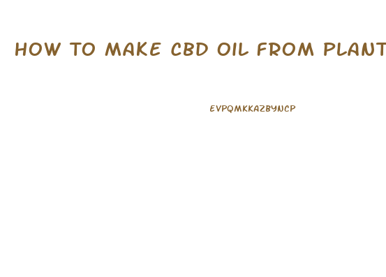 How To Make Cbd Oil From Plants