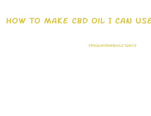How To Make Cbd Oil I Can Use In My Vape Pen