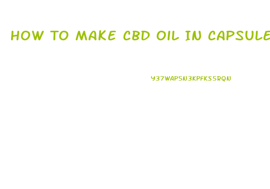 How To Make Cbd Oil In Capsule Form
