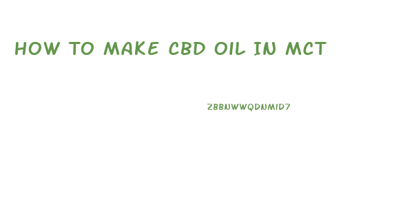 How To Make Cbd Oil In Mct