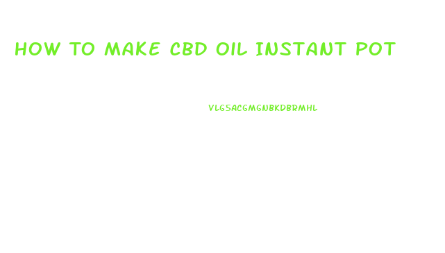 How To Make Cbd Oil Instant Pot