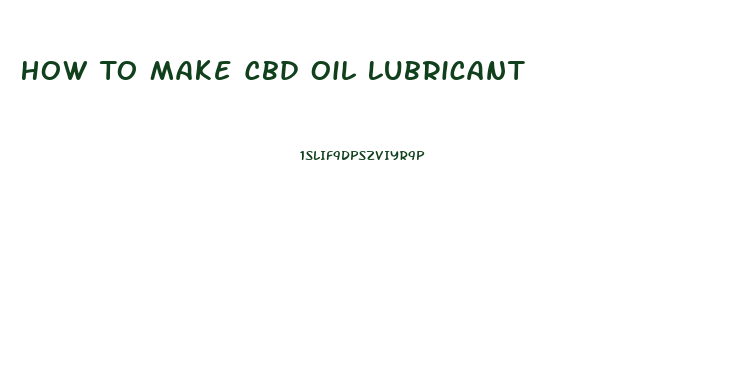 How To Make Cbd Oil Lubricant