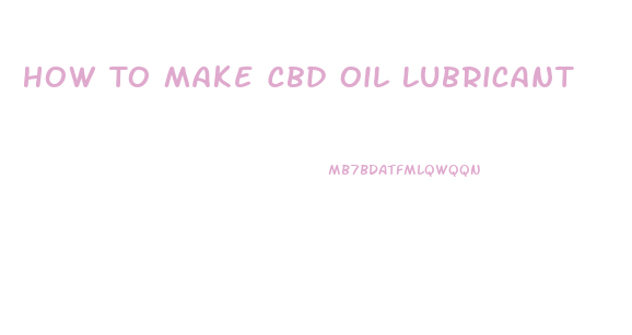 How To Make Cbd Oil Lubricant