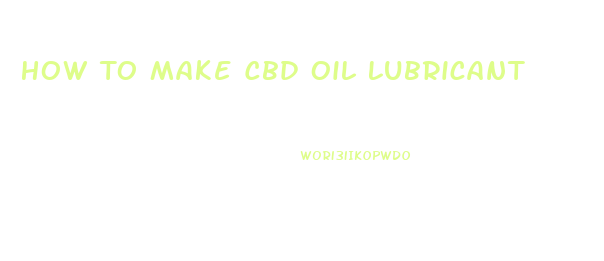 How To Make Cbd Oil Lubricant