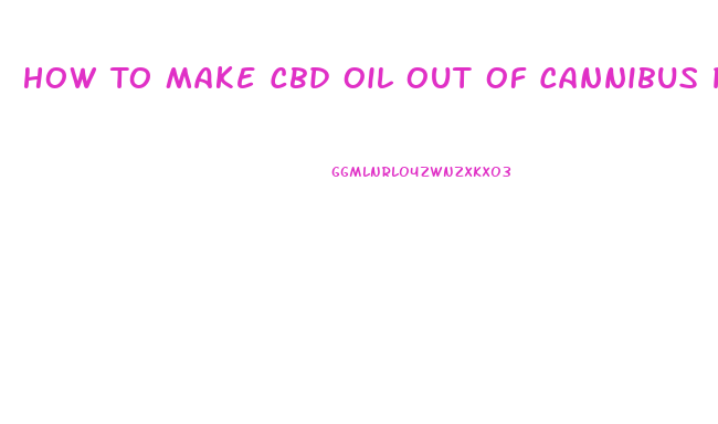 How To Make Cbd Oil Out Of Cannibus Plant