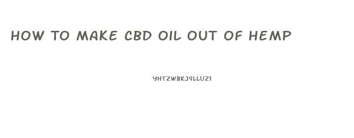 How To Make Cbd Oil Out Of Hemp