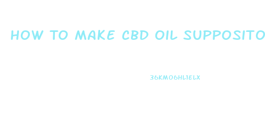 How To Make Cbd Oil Suppositories