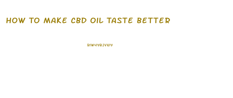 How To Make Cbd Oil Taste Better