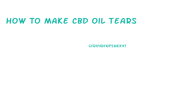 How To Make Cbd Oil Tears