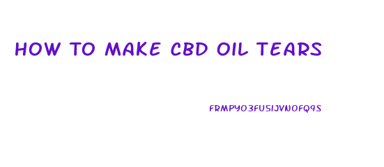 How To Make Cbd Oil Tears