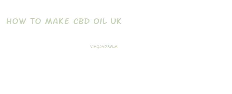 How To Make Cbd Oil Uk