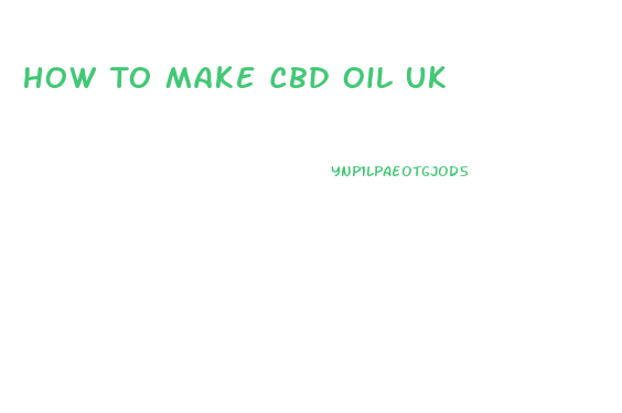 How To Make Cbd Oil Uk