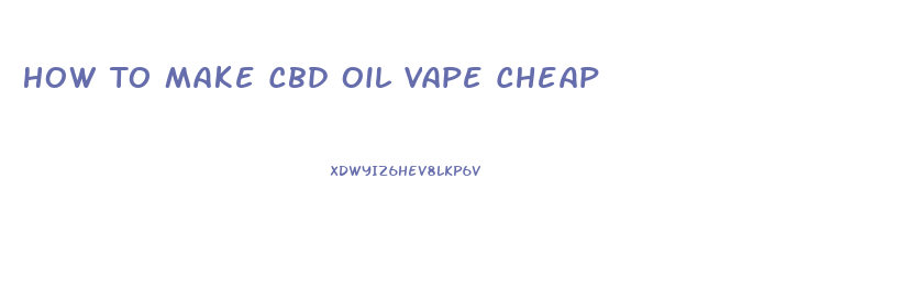 How To Make Cbd Oil Vape Cheap