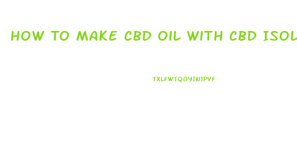How To Make Cbd Oil With Cbd Isolate