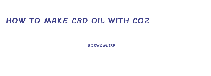 How To Make Cbd Oil With Co2