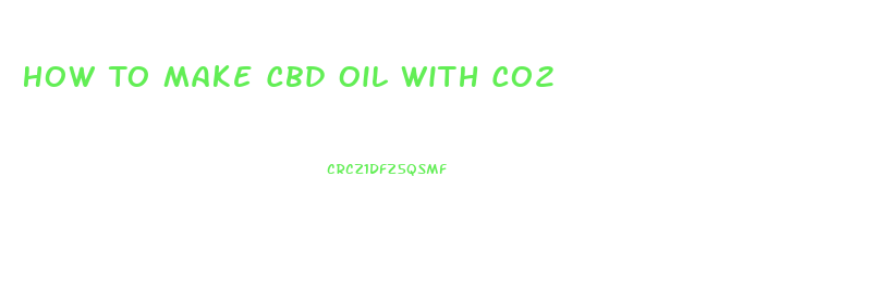How To Make Cbd Oil With Co2
