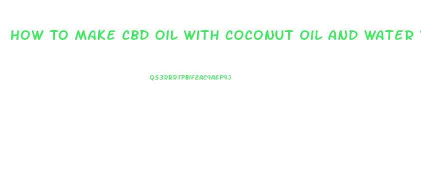 How To Make Cbd Oil With Coconut Oil And Water Video