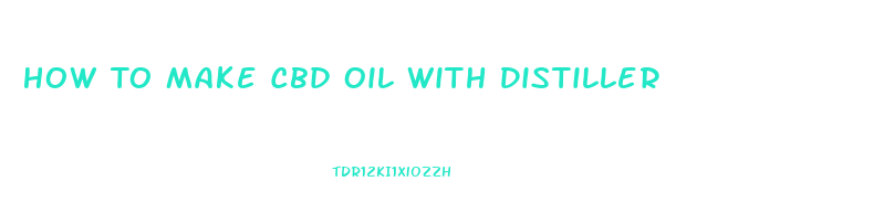 How To Make Cbd Oil With Distiller
